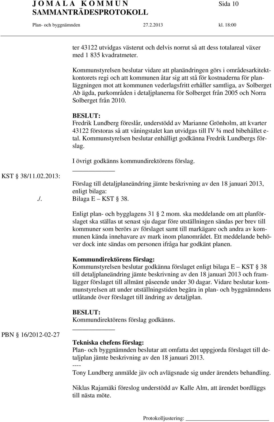 samtliga, av Solberget Ab ägda, parkområden i detaljplanerna för Solberget från 2005 och Norra Solberget från 2010.