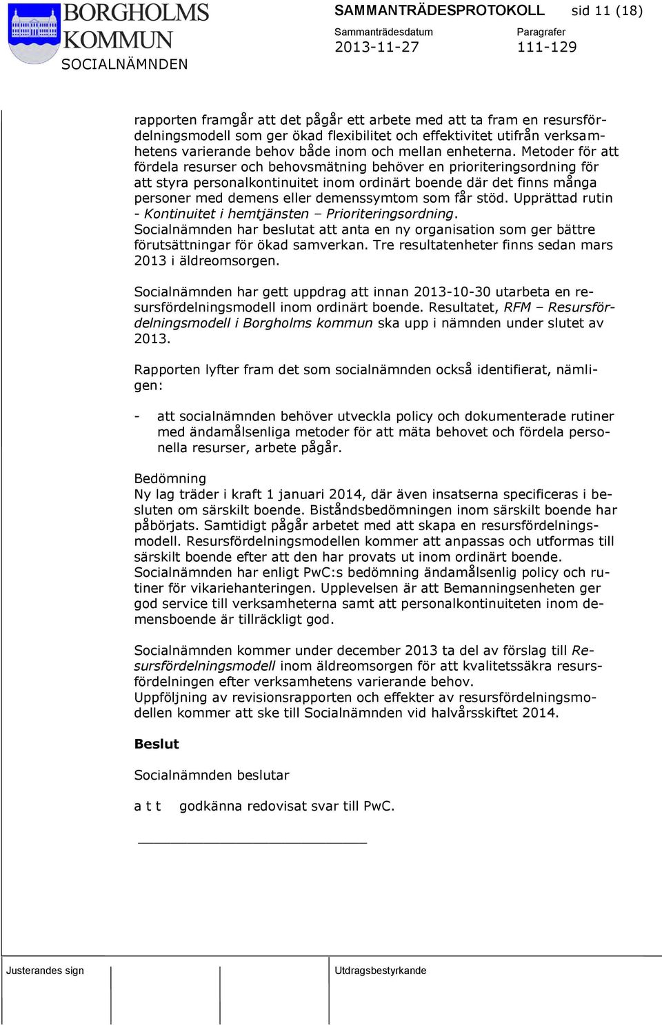 Metoder för att fördela resurser och behovsmätning behöver en prioriteringsordning för att styra personalkontinuitet inom ordinärt boende där det finns många personer med demens eller demenssymtom