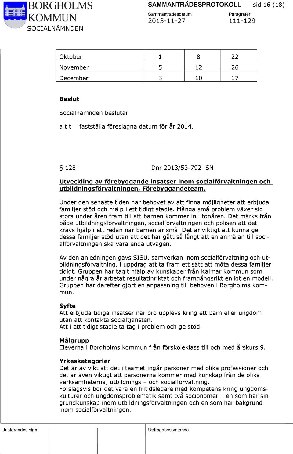 Under den senaste tiden har behovet av att finna möjligheter att erbjuda familjer stöd och hjälp i ett tidigt stadie.