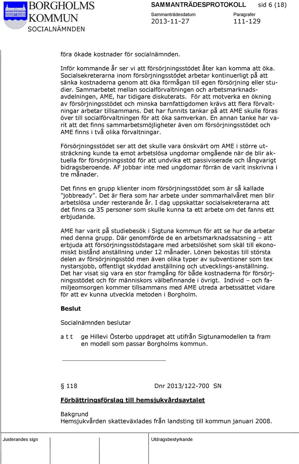 Sammarbetet mellan socialförvaltningen och arbetsmarknadsavdelningen, AME, har tidigare diskuterats.