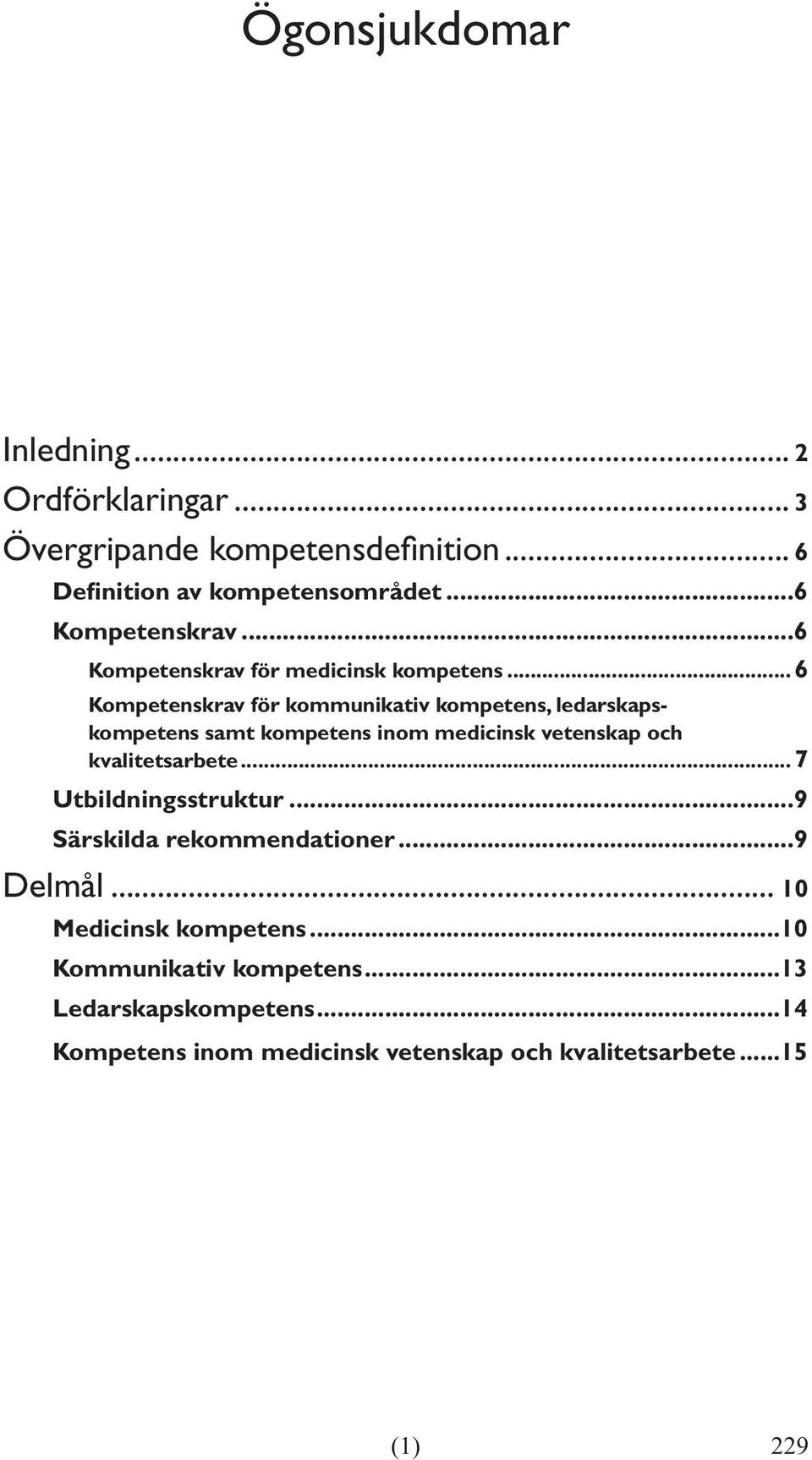 ..6 Kompetenskrav för kommunikativ kompetens, ledarskapskompetens samt kompetens inom medicinsk vetenskap och kvalitetsarbete.