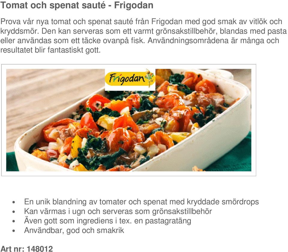 Användningsområdena är många och resultatet blir fantastiskt gott.