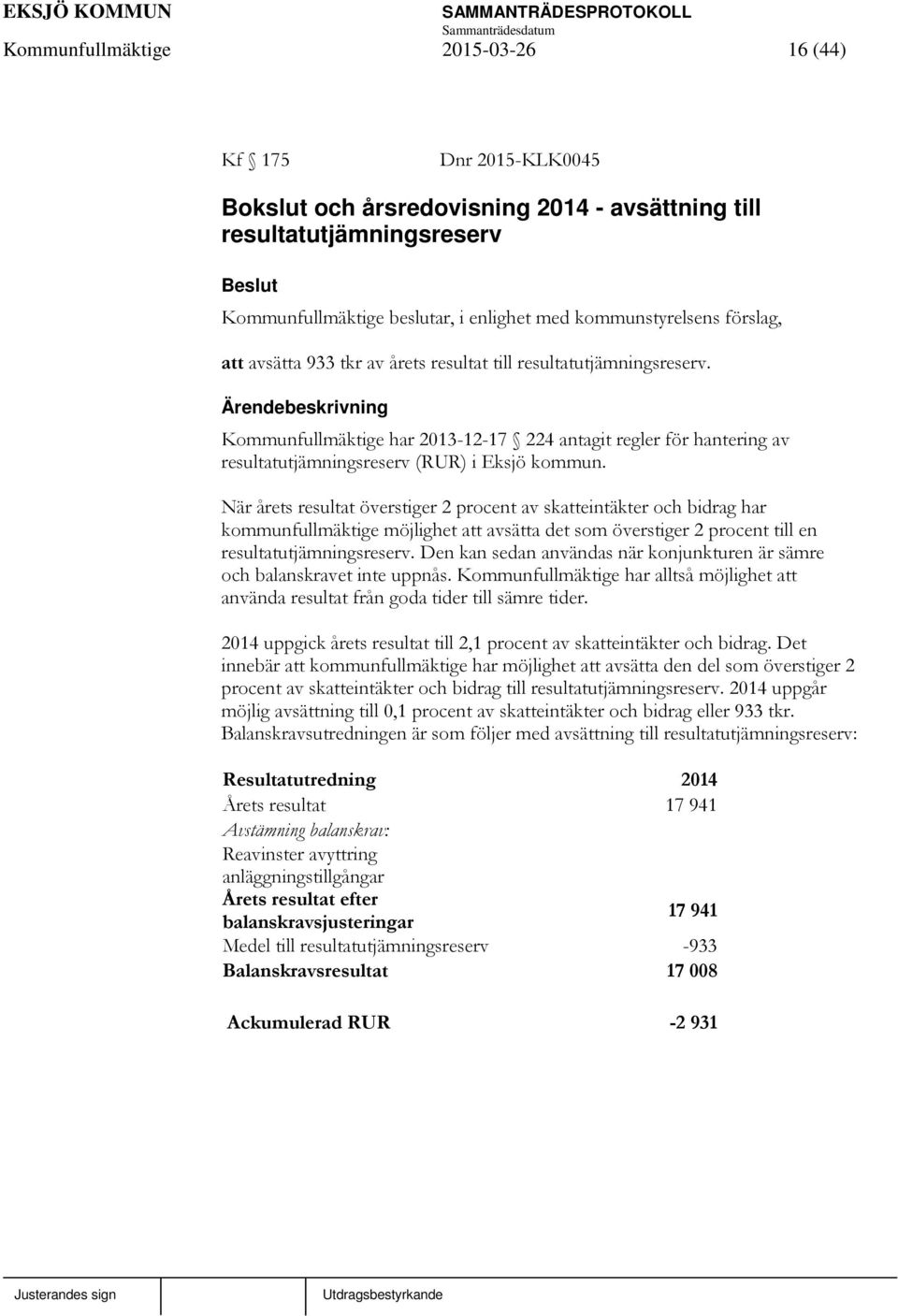 När årets resultat överstiger 2 procent av skatteintäkter och bidrag har kommunfullmäktige möjlighet att avsätta det som överstiger 2 procent till en resultatutjämningsreserv.