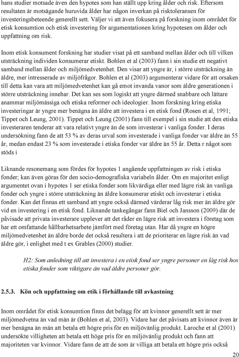 Väljer vi att även fokusera på forskning inom området för etisk konsumtion och etisk investering för argumentationen kring hypotesen om ålder och uppfattning om risk.