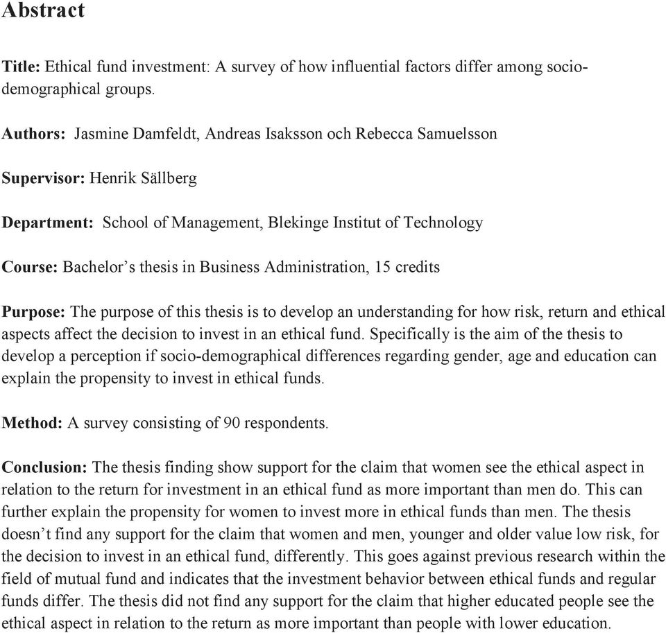 Administration, 15 credits Purpose: The purpose of this thesis is to develop an understanding for how risk, return and ethical aspects affect the decision to invest in an ethical fund.