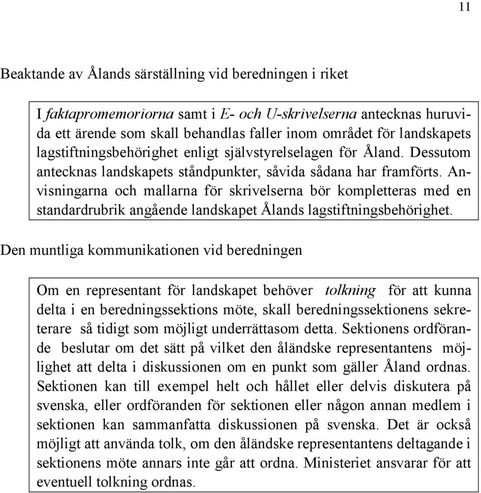 Anvisningarna och mallarna för skrivelserna bör kompletteras med en standardrubrik angående landskapet Ålands lagstiftningsbehörighet.