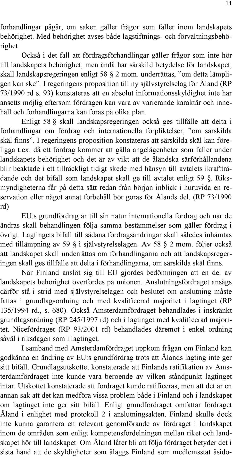 underrättas, om detta lämpligen kan ske. I regeringens proposition till ny självstyrelselag för Åland (RP 73/1990 rd s.