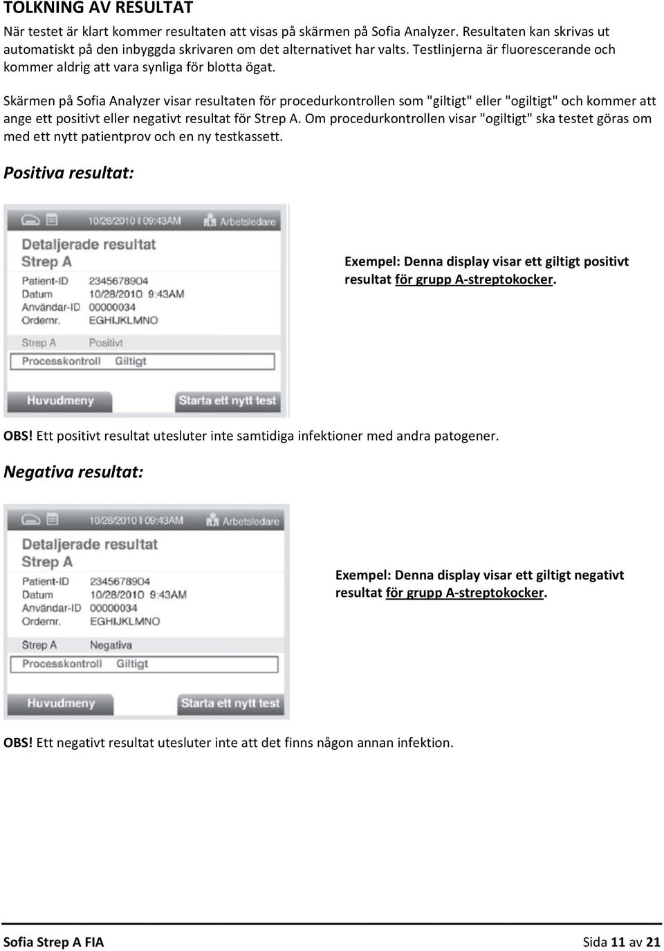 Skärmen på Sofia Analyzer visar resultaten för procedurkontrollen som "giltigt" eller "ogiltigt" och kommer att ange ett positivt eller negativt resultat för Strep A.