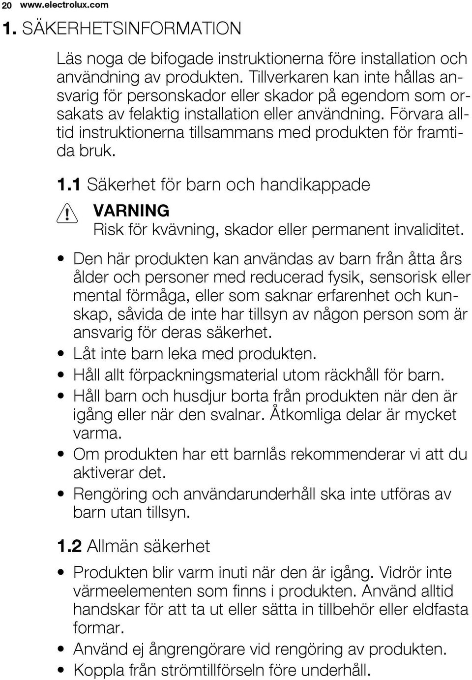 Förvara alltid instruktionerna tillsammans med produkten för framtida bruk. 1.1 Säkerhet för barn och handikappade VARNING Risk för kvävning, skador eller permanent invaliditet.