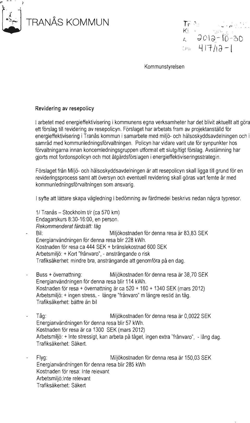 resepolicyn. Förslaget har arbetats fram av projektanställd för energieffektivisering i Tranås kommun i samarbete med miljö.. och hälsoskyddsavdelningen och i samråd med kommunledningsförvaltningen.