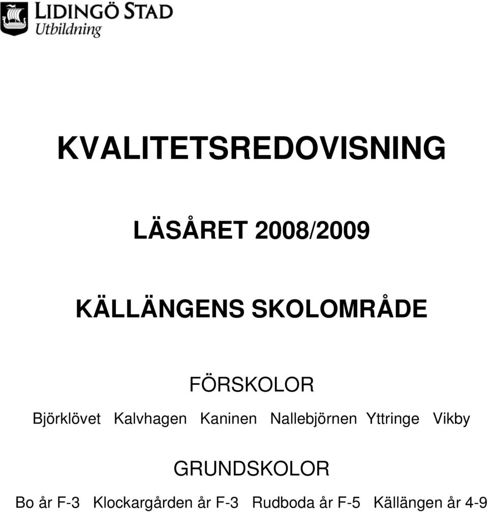 Nallebjörnen Yttringe Vikby GRUNDSKOLOR Bo år F-3