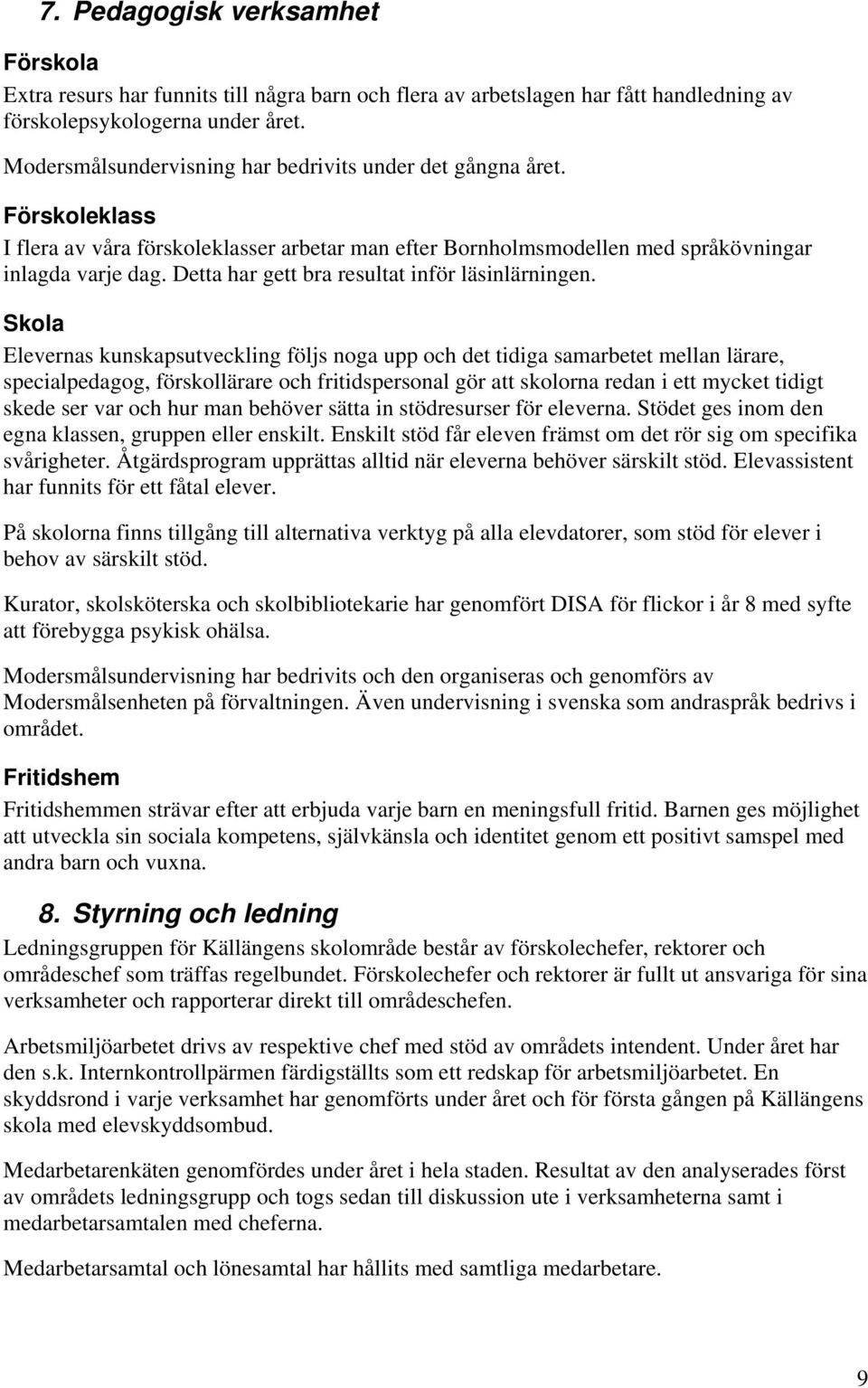 Detta har gett bra resultat inför läsinlärningen.