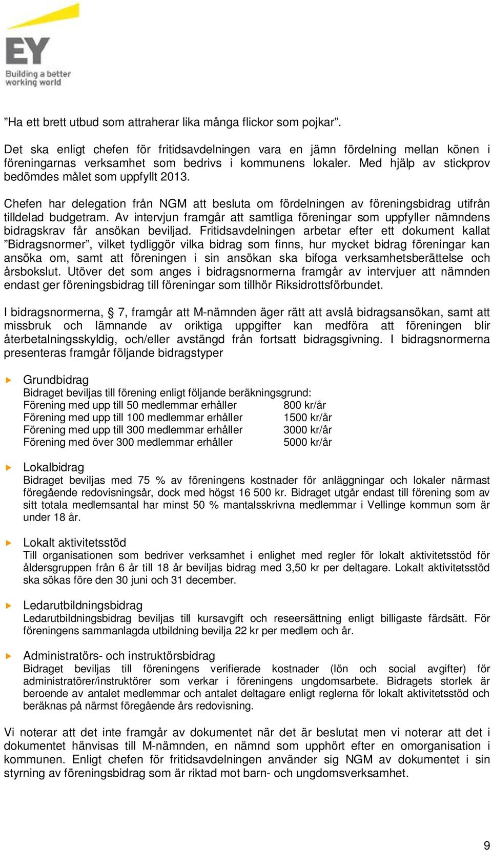 Chefen har delegation från NGM att besluta om fördelningen av föreningsbidrag utifrån tilldelad budgetram.