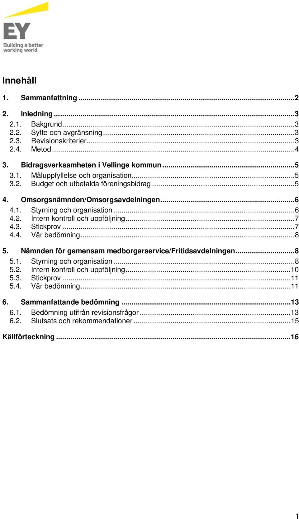 ..8 5. Nämnden för gemensam medborgarservice/fritidsavdelningen...8 5.1. Styrning och organisation...8 5.2. Intern kontroll och uppföljning...10 5.3. Stickprov...11 5.4. Vår bedömning...11 6.