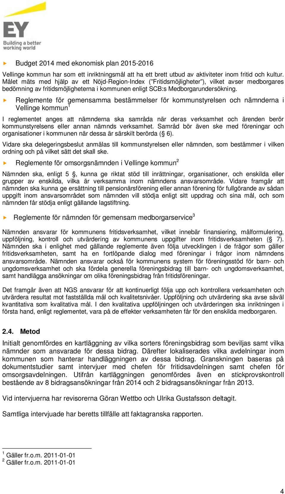 Reglemente för gemensamma bestämmelser för kommunstyrelsen och nämnderna i Vellinge kommun 1 I reglementet anges att nämnderna ska samråda när deras verksamhet och ärenden berör kommunstyrelsens