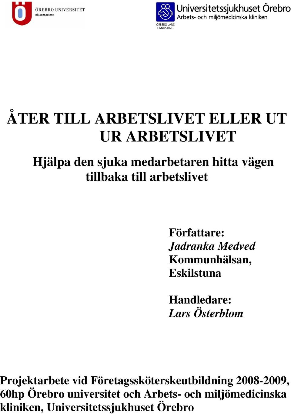 Handledare: Lars Österblom Projektarbete vid Företagssköterskeutbildning 28-29, 6hp