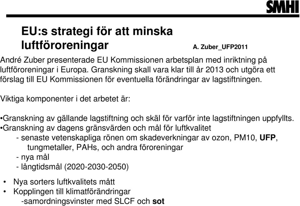 Viktiga komponenter i det arbetet är: Granskning av gällande lagstiftning och skäl för varför inte lagstiftningen uppfyllts.