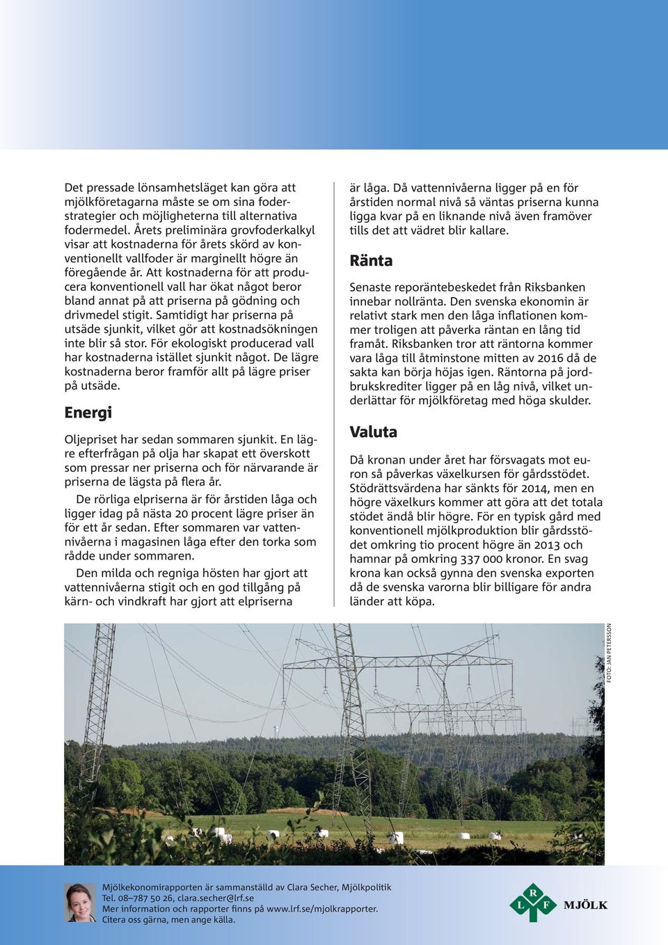 Att kostnaderna för att producera konventionell vall har ökat något beror bland annat på att priserna på gödning och drivmedel stigit.