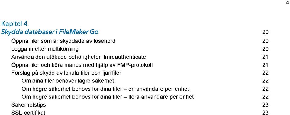skydd av lokala filer och fjärrfiler 22 Om dina filer behöver lägre säkerhet 22 Om högre säkerhet behövs för dina filer en