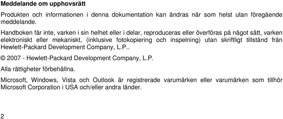 fotokopiering och inspelning) utan skriftligt tillstånd från Hewlett-Packard Development Company, L.P.. 2007 - Hewlett-Packard Development Company, L.P. Alla rättigheter förbehållna.