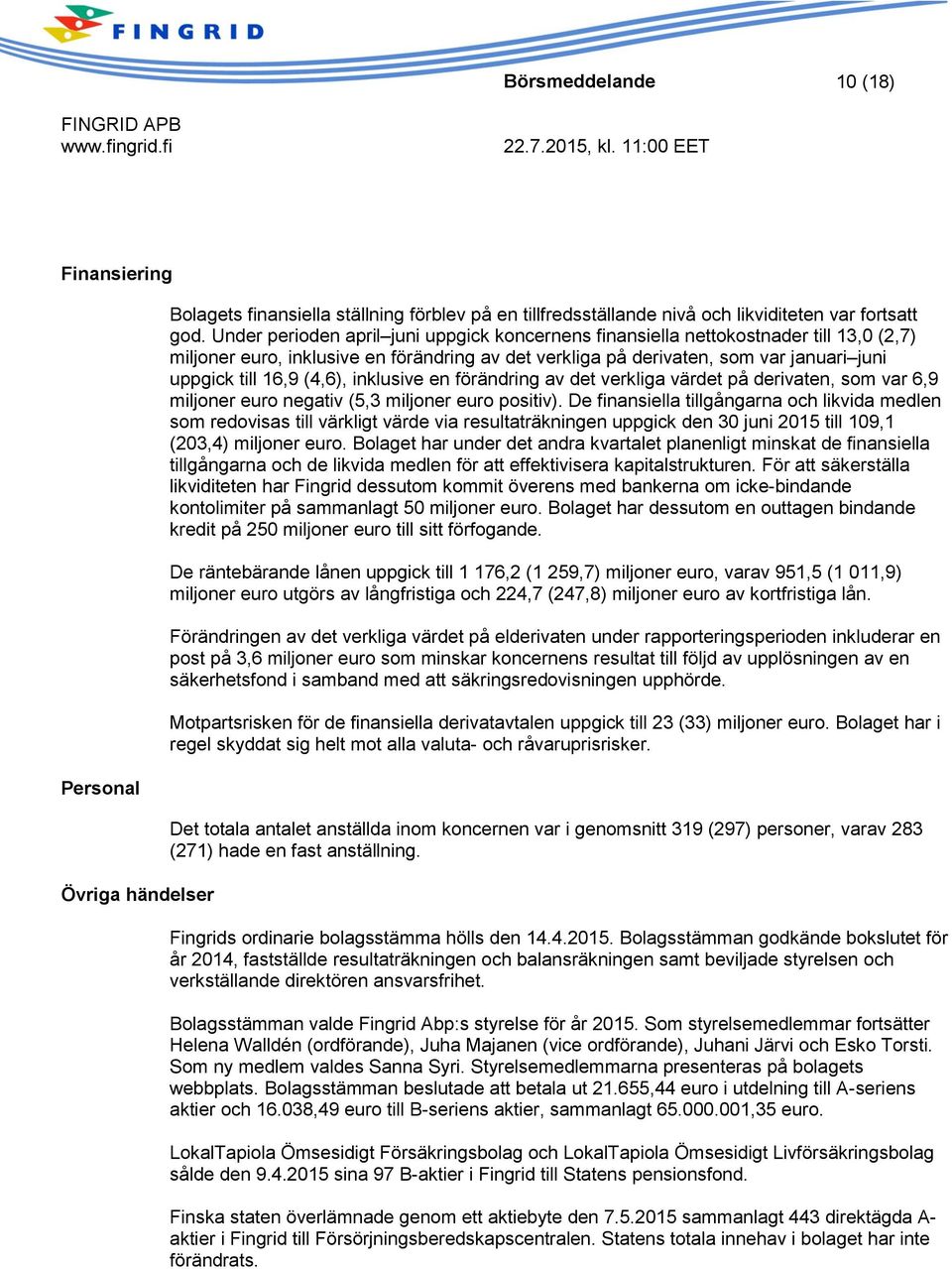(4,6), inklusive en förändring av det verkliga t på derivaten, som var 6,9 miljoner euro negativ (5,3 miljoner euro positiv).