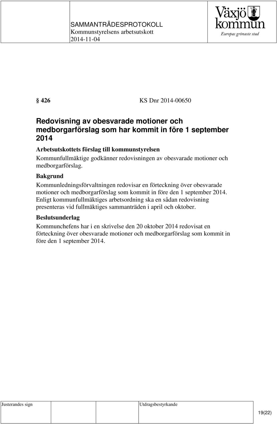 Kommunledningsförvaltningen redovisar en förteckning över obesvarade motioner och medborgarförslag som kommit in före den 1 september 2014.