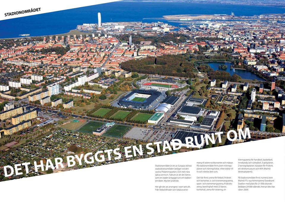 Från fotbollsfinaler och lokala evenemang till större rockkonserter och mässor. På stadionområdet finns även träningsplaner och träningshallar, vilket bidrar till liv och rörelse året runt.