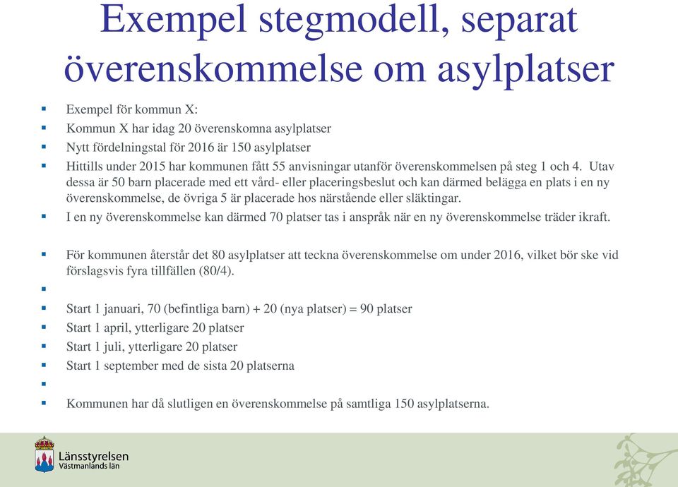 Utav dessa är 50 barn placerade med ett vård- eller placeringsbeslut och kan därmed belägga en plats i en ny överenskommelse, de övriga 5 är placerade hos närstående eller släktingar.