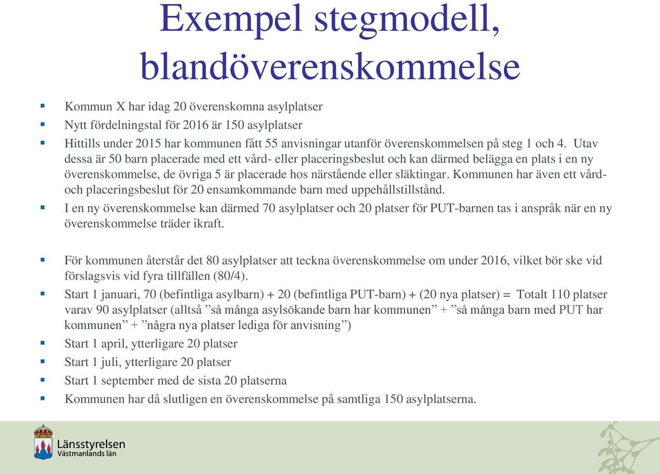 Utav dessa är 50 barn placerade med ett vård- eller placeringsbeslut och kan därmed belägga en plats i en ny överenskommelse, de övriga 5 är placerade hos närstående eller släktingar.