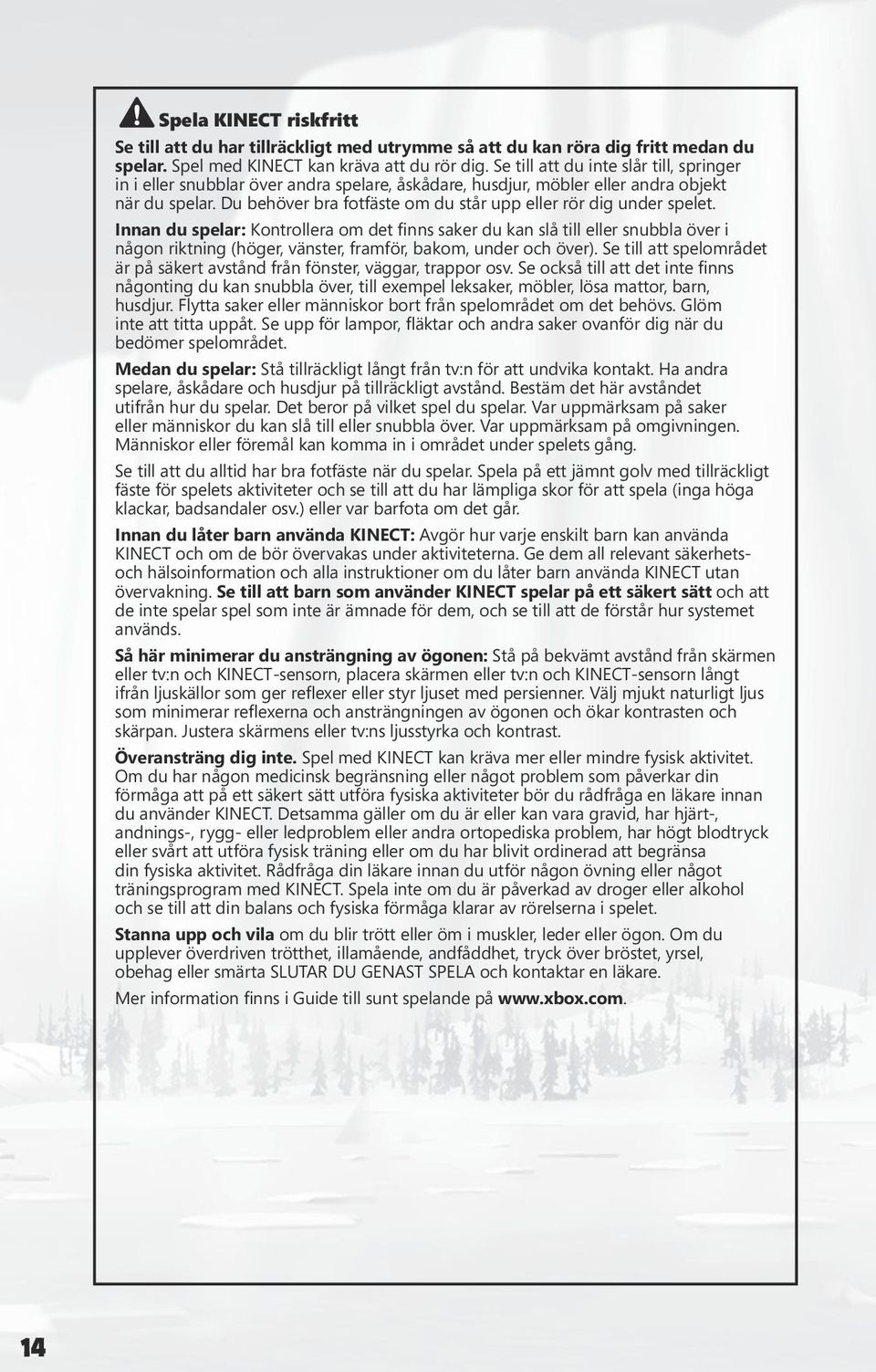 Du behöver bra fotfäste om du står upp eller rör dig under spelet.