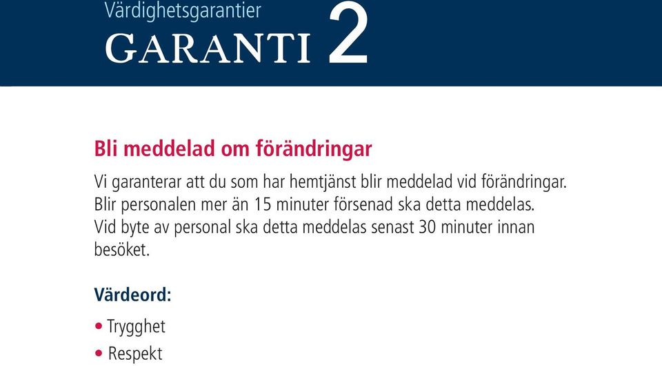 Blir personalen mer än 15 minuter försenad ska detta meddelas.