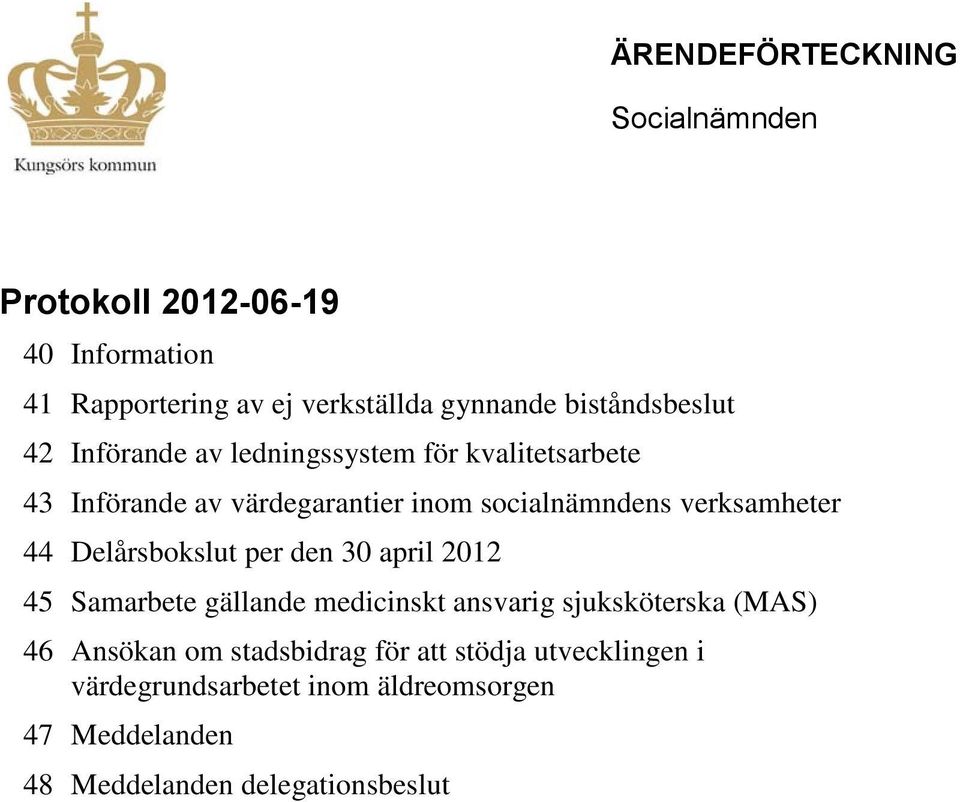 verksamheter 44 Delårsbokslut per den 30 april 2012 45 Samarbete gällande medicinskt ansvarig sjuksköterska (MAS) 46