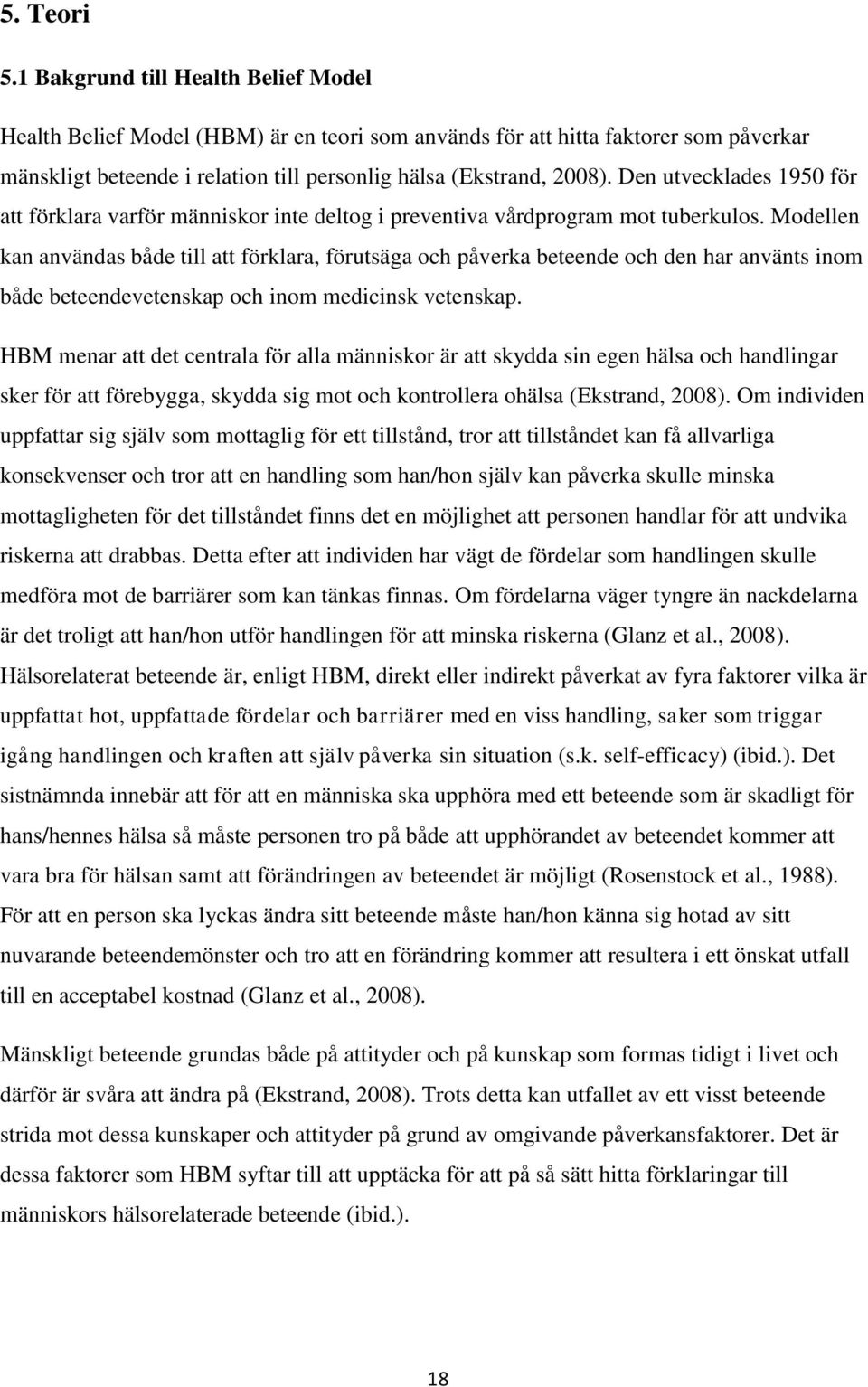 Den utvecklades 1950 för att förklara varför människor inte deltog i preventiva vårdprogram mot tuberkulos.