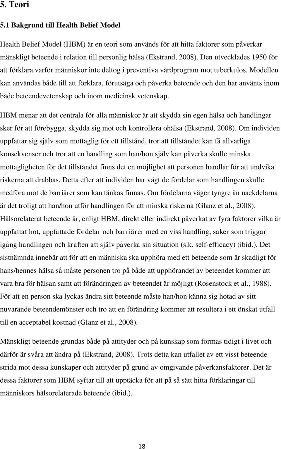 Den utvecklades 1950 för att förklara varför människor inte deltog i preventiva vårdprogram mot tuberkulos.