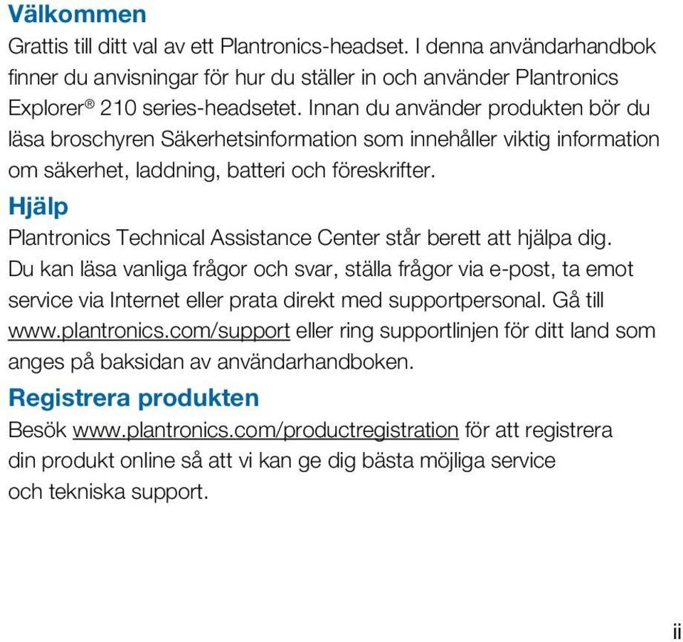 Hjälp Plantronics Technical Assistance Center står berett att hjälpa dig.