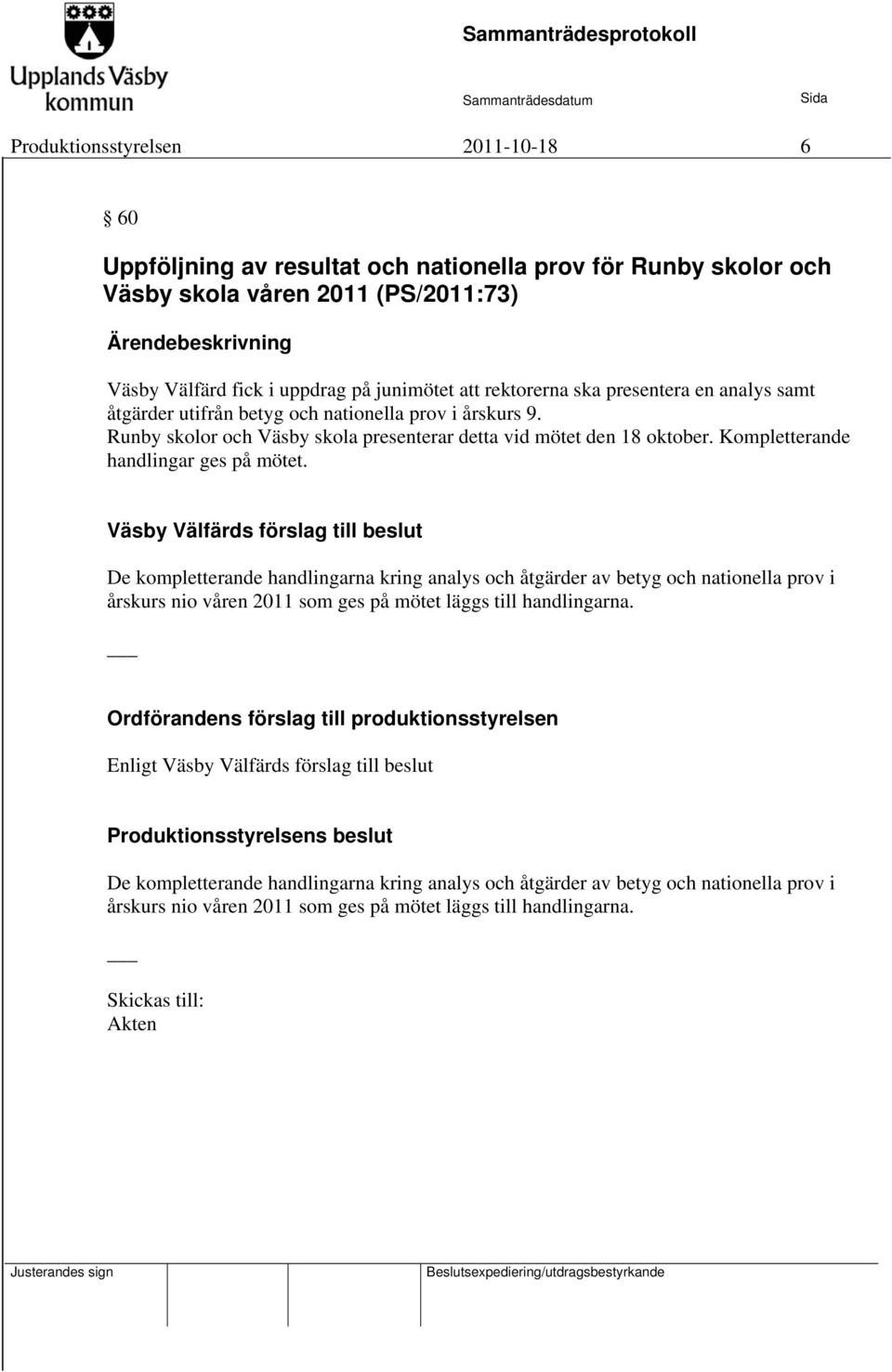 Runby skolor och Väsby skola presenterar detta vid mötet den 18 oktober. Kompletterande handlingar ges på mötet.