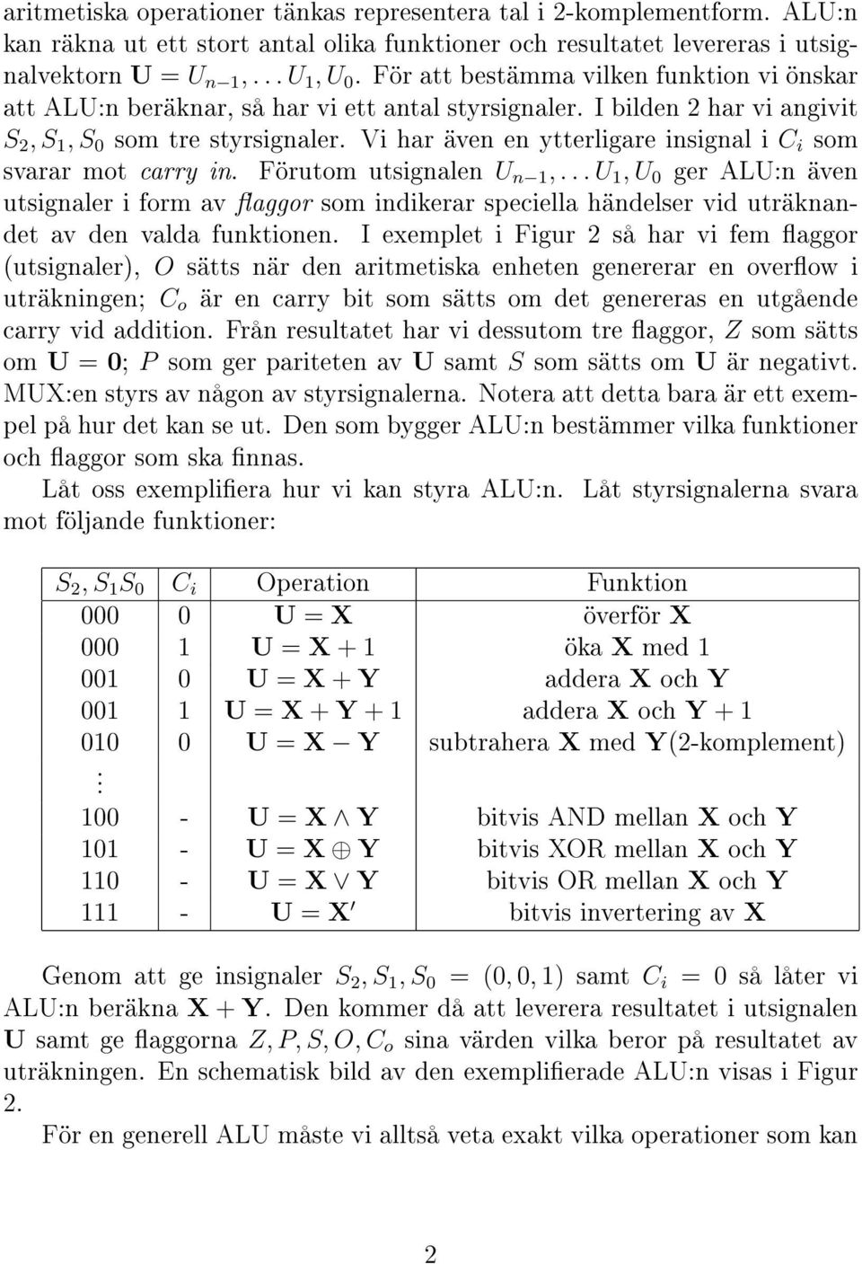 Vi har även en ytterligare insignal i C i som svarar mot carry in. Förutom utsignalen U n 1,.