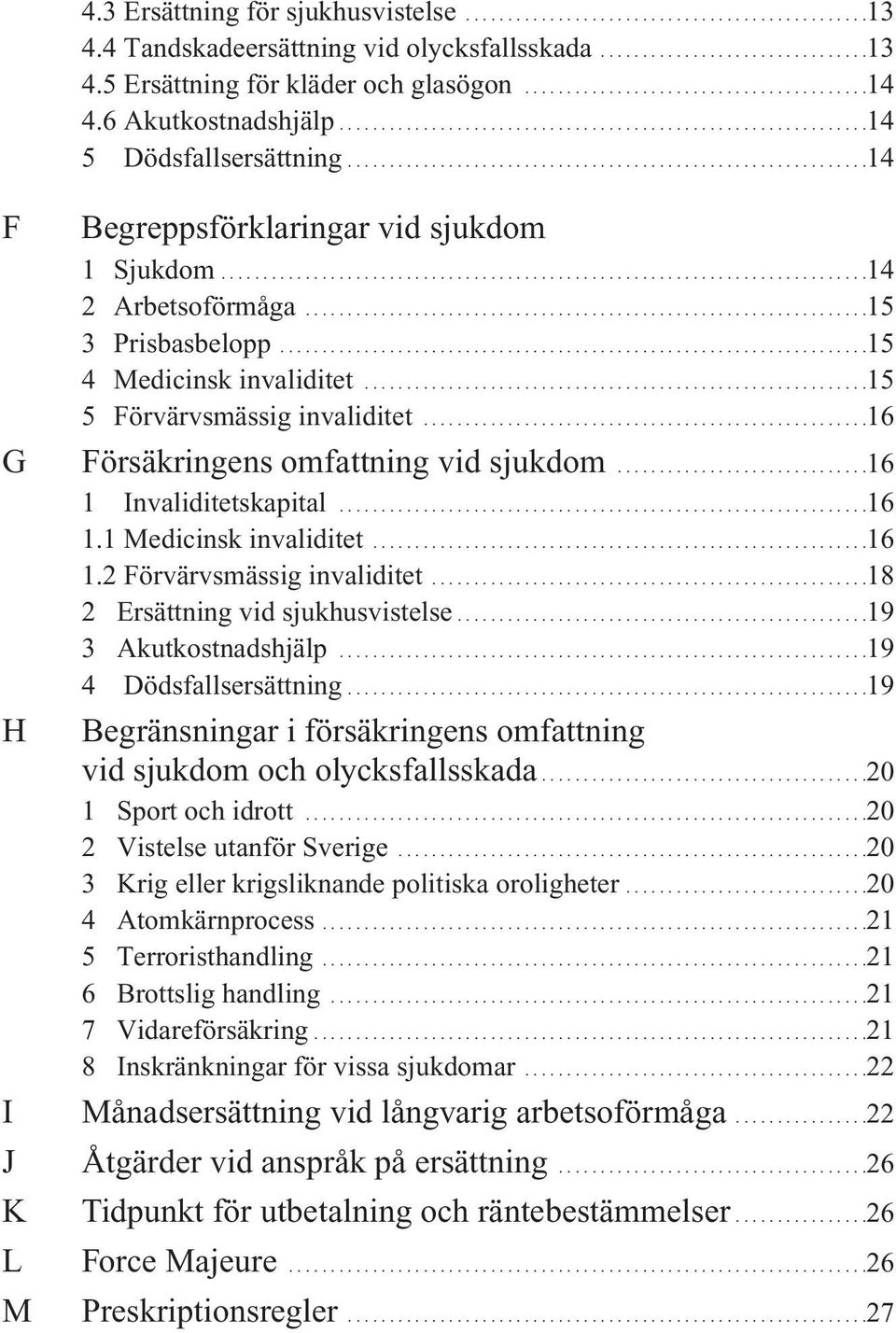 ............................................................................14 2 Arbetsoförmåga...................................................................15 3 Prisbasbelopp.