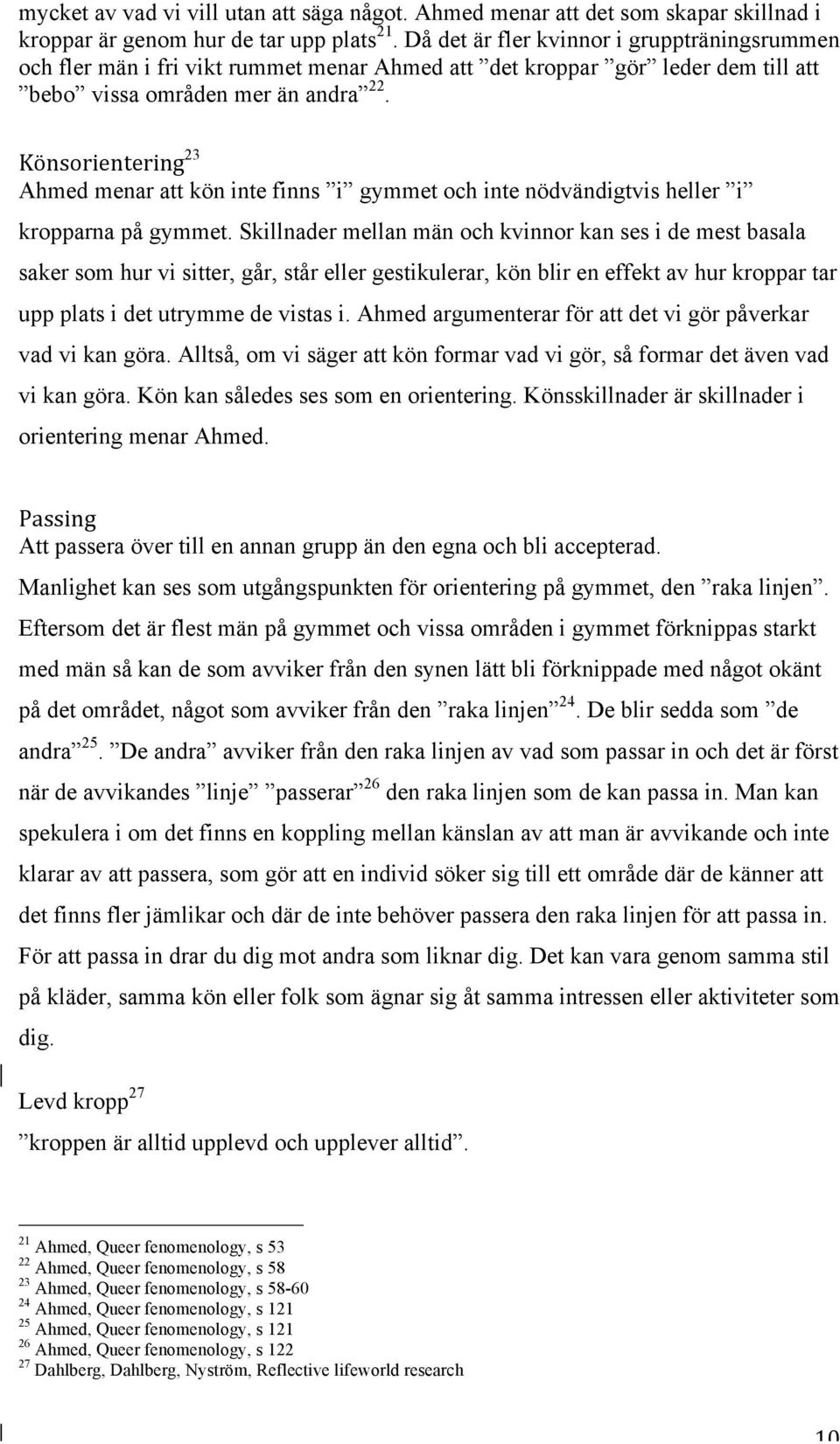 Könsorientering 23 Ahmed menar att kön inte finns i gymmet och inte nödvändigtvis heller i kropparna på gymmet.