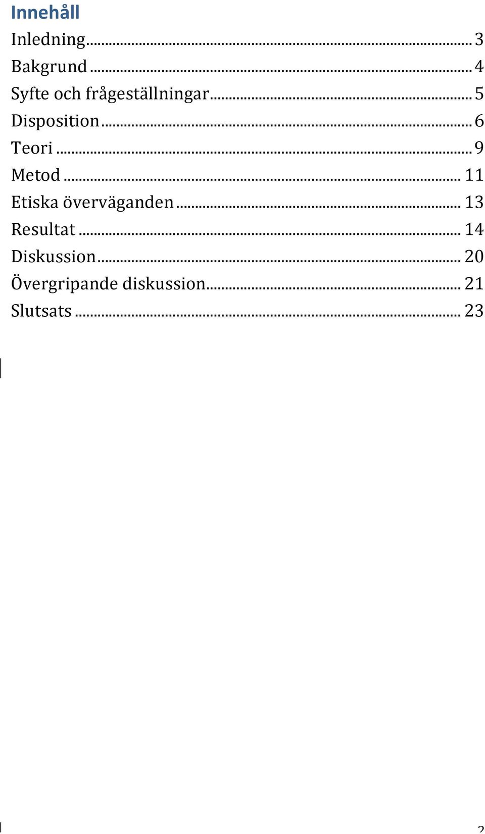 .. 6 Teori... 9 Metod... 11 Etiska överväganden.