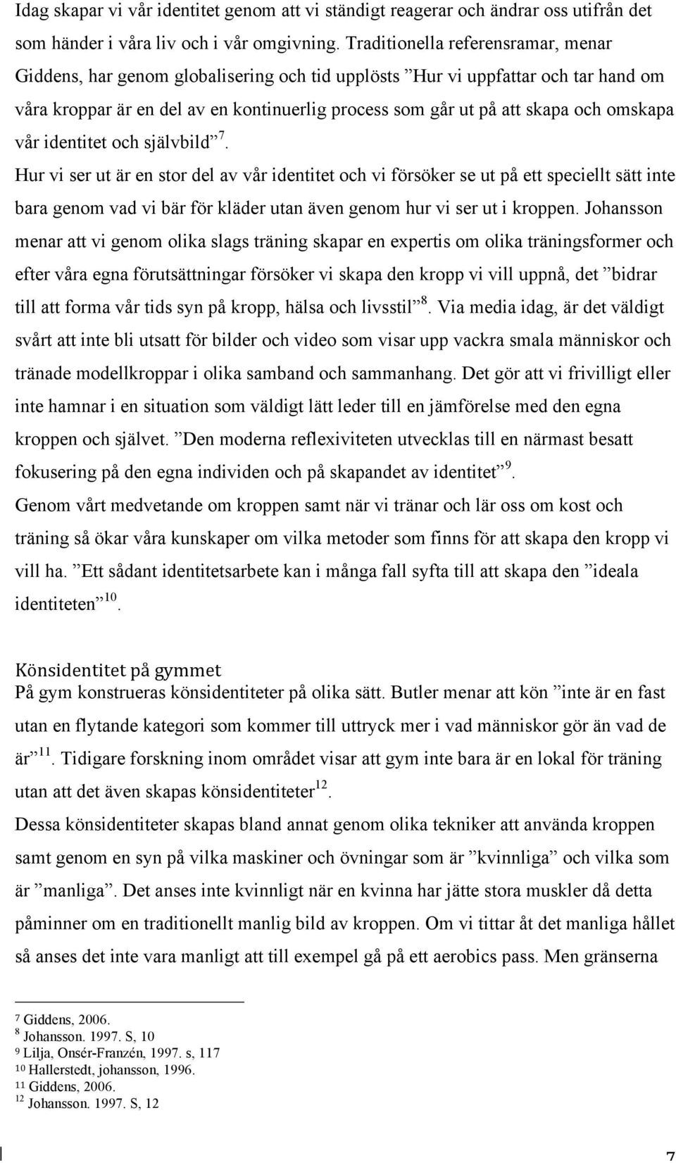 omskapa vår identitet och självbild 7.