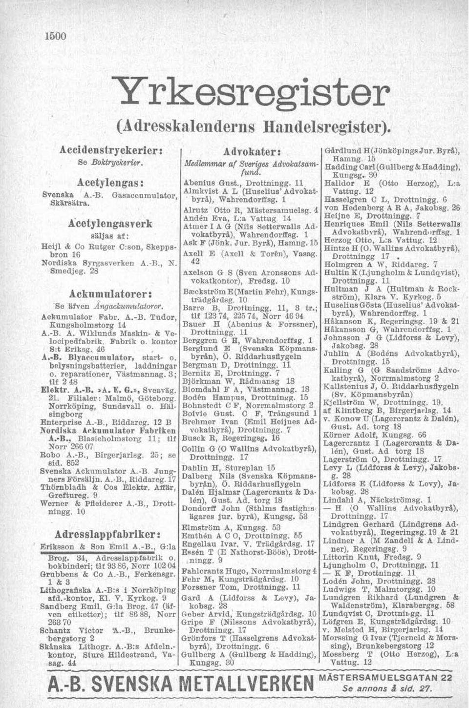 kontor S4 Eriksg. 46, A.B. Blyaccumul&or, start- o. belysningsbattener, laddningar o. reparationer, Vastmannag. 3; tlf 2 48 Elektr. A.-B..AVE. Q.., Sveavag. 21.