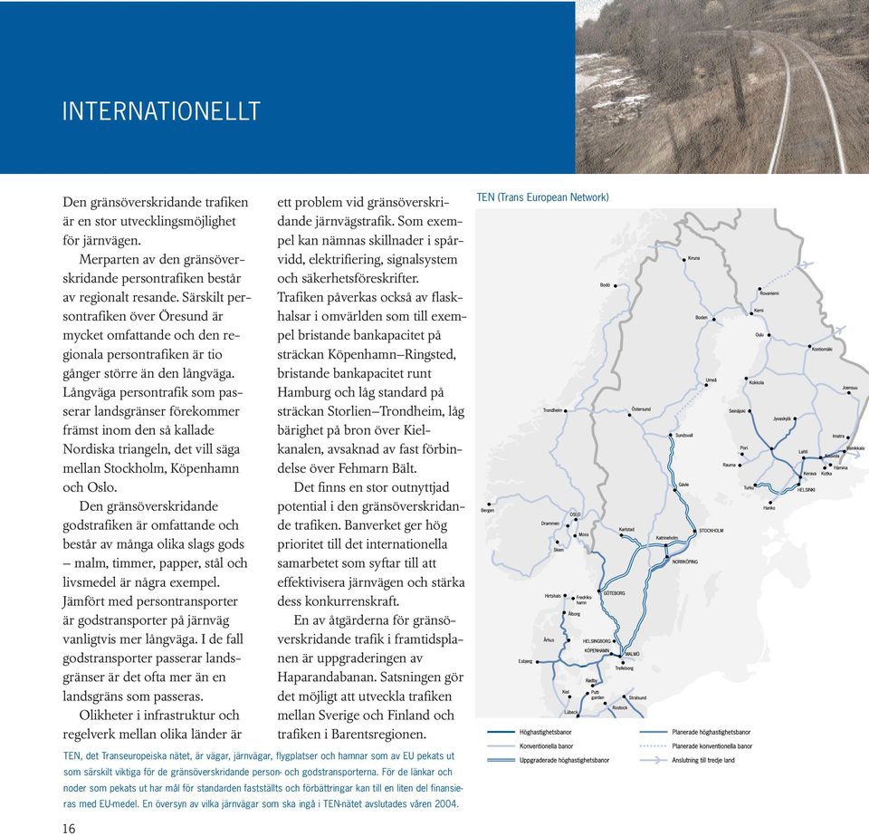 Långväga persontrafik som passerar landsgränser förekommer främst inom den så kallade Nordiska triangeln, det vill säga mellan Stockholm, Köpenhamn och Oslo.