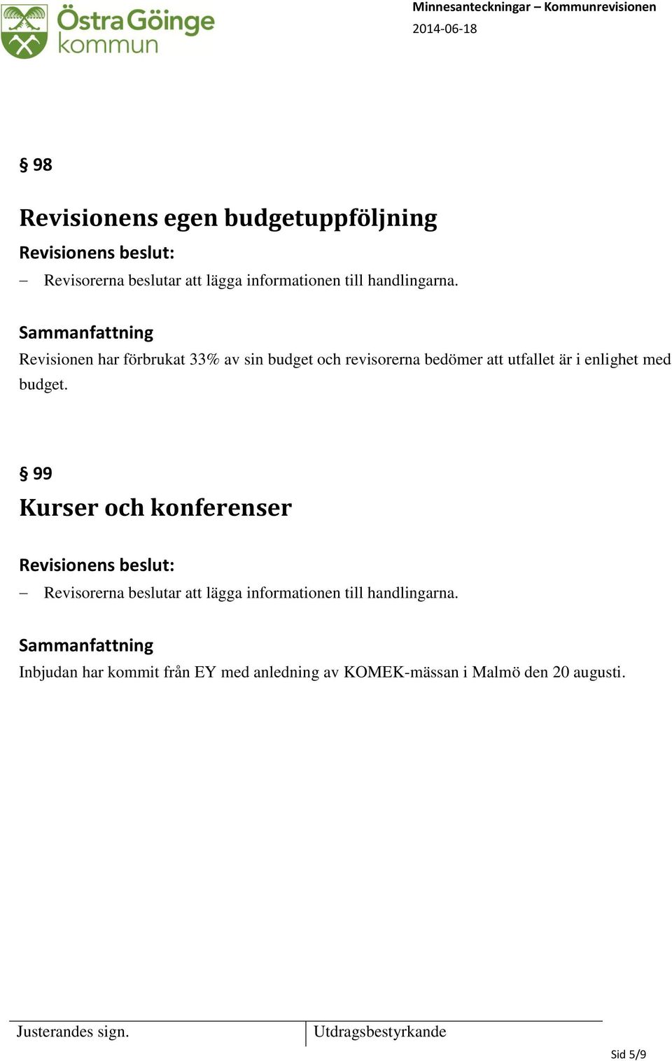 Revisionen har förbrukat 33% av sin budget och revisorerna bedömer att utfallet är i enlighet