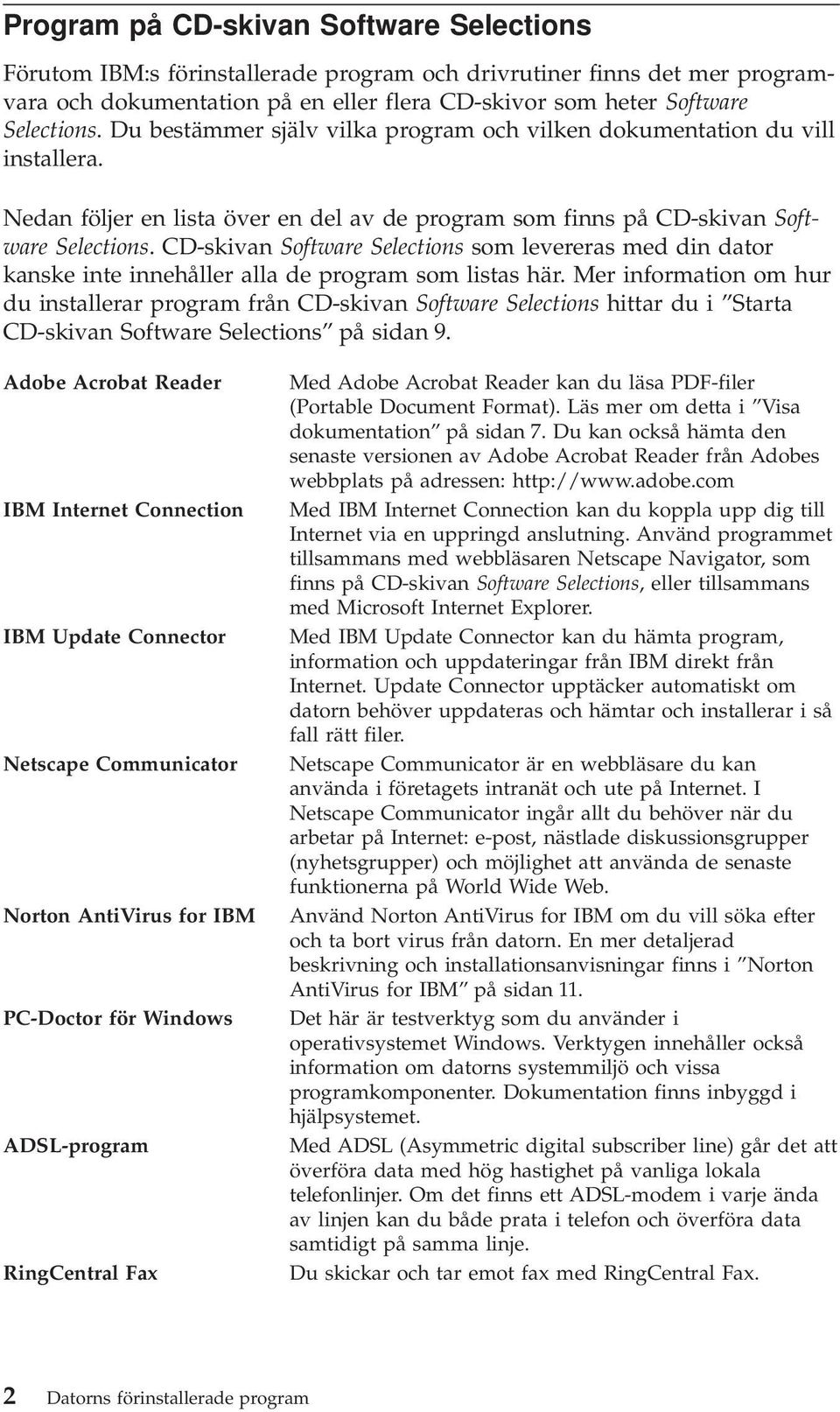 CD-skivan Software Selections som levereras med din dator kanske inte innehåller alla de program som listas här.