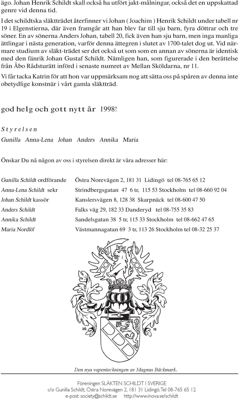 En av sönerna Anders Johan, tabell 20, fick även han sju barn, men inga manliga ättlingar i nästa generation, varför denna ättegren i slutet av 1700-talet dog ut.