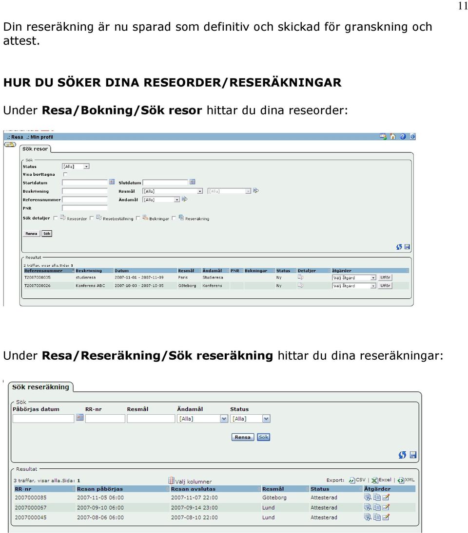 HUR DU SÖKER DINA RESEORDER/RESERÄKNINGAR Under