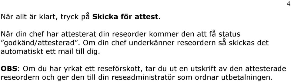 Om din chef underkänner reseordern så skickas det automatiskt ett mail till dig.