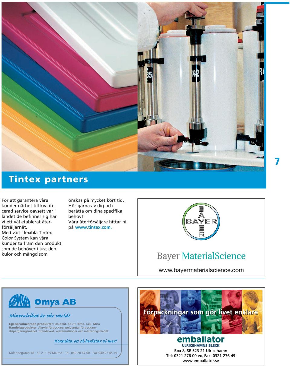 Hör gärna av dig och berätta om dina specifika behov! Våra återförsäljare hittar ni på www.tintex.com. www.bayermaterialscience.com Mineralriket är vår värld!