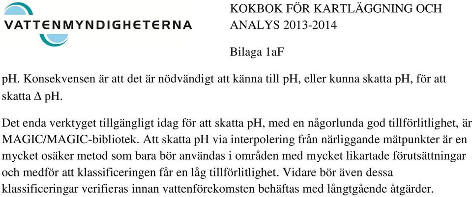 Att skatta ph via interpolering från närliggande mätpunkter är en mycket osäker metod som bara bör användas i områden med mycket likartade